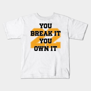 You Break It You Own It v2 Kids T-Shirt